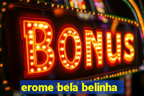 erome bela belinha